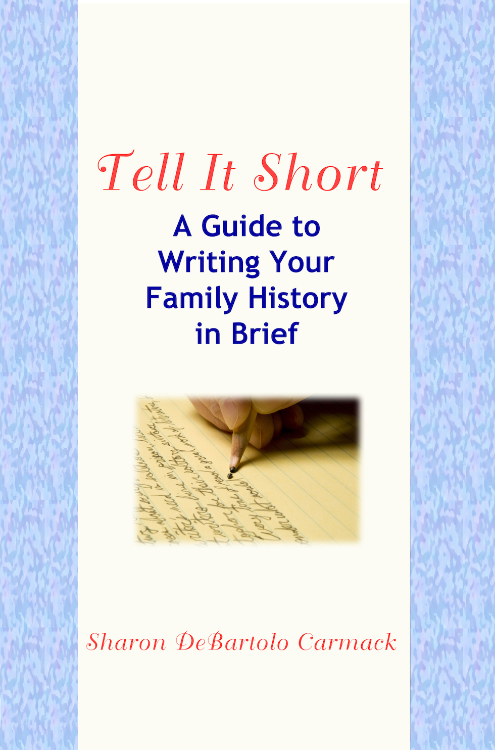 Tell It Short: A Guide to Writing Your Family History in Brief
